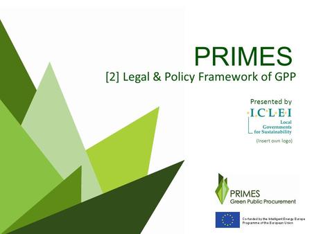 PRIMES [2] Legal & Policy Framework of GPP Presented by (Insert own logo)