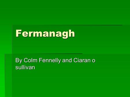 Fermanagh By Colm Fennelly and Ciaran o sullivan.