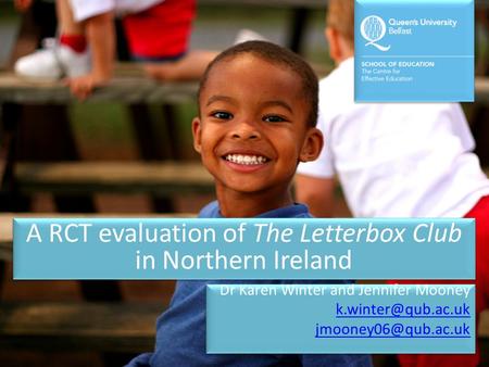 A RCT evaluation of The Letterbox Club in Northern Ireland Dr Karen Winter and Jennifer Mooney  Dr Karen Winter and.