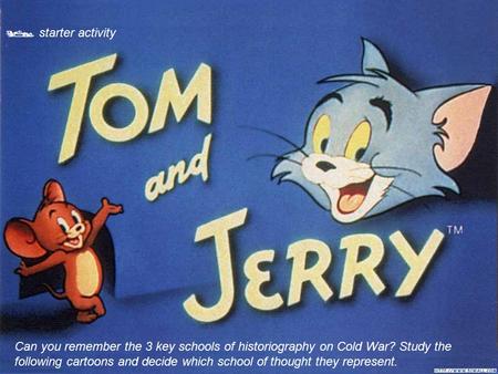  starter activity Can you remember the 3 key schools of historiography on Cold War? Study the following cartoons and decide which school of thought they.