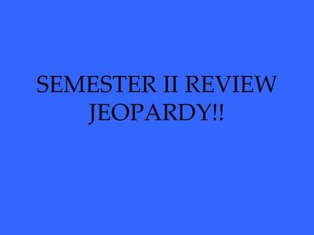 SEMESTER II REVIEW JEOPARDY!!. French Revolution 100 200 300 400 500 100 200 300 400 500 100 200 300 400 500 100 200 300 400 500 100 200 300 400 500 World.