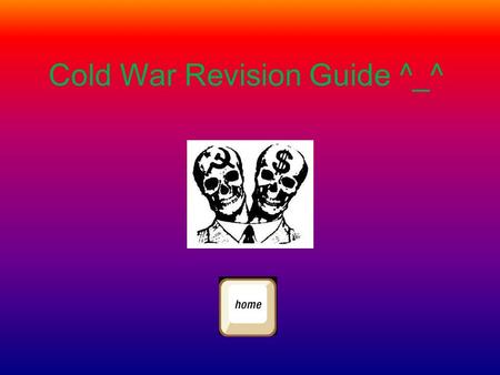 Cold War Revision Guide ^_^. Capitalism VS CommunismCauses of the cold war in 1945 How it started Important DatesQuizWord search.