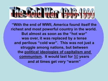 “With the end of WWII, America found itself the richest and most powerful country in the world. But almost as soon as the “hot war” was over, it was replaced.