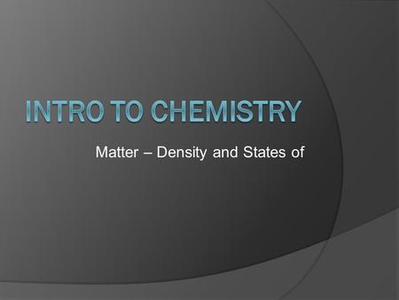 Matter – Density and States of