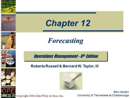 Copyright 2006 John Wiley & Sons, Inc. Beni Asllani University of Tennessee at Chattanooga Forecasting Operations Management - 6 th Edition Chapter 12.