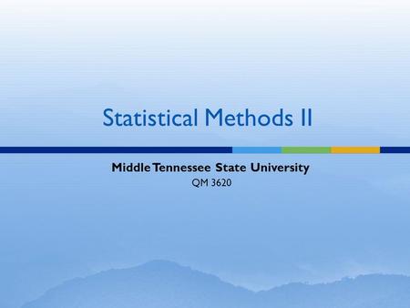 Statistical Methods II Middle Tennessee State University QM 3620.