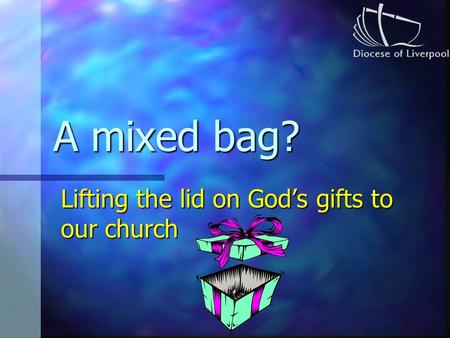 A mixed bag? Lifting the lid on God’s gifts to our church.