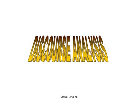 Mabel Ortiz N.. Discourse analysis 1. What is discourse? It is written or spoken _______. A. Words B. Sentences C. Paragraphs D. Communication What is.