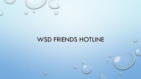 WSD FRIENDS HOTLINE. NATIONAL STATISTICS ON BULLYING 28% OF STUDENTS IN GRADES 6-12 EXPERIENCED BULLYING 30% ADMIT THEY HAVE BULLIED SOMEONE ELSE 70.6%