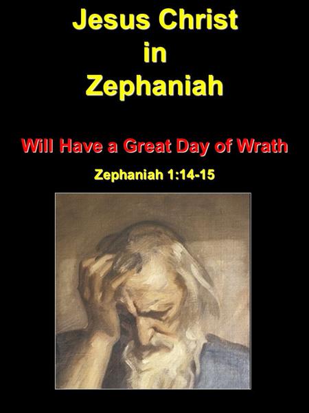 Jesus Christ in Zephaniah Will Have a Great Day of Wrath