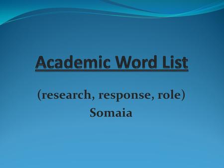 (research, response, role) Somaia