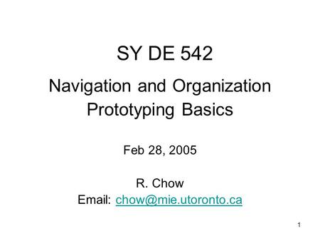 1 SY DE 542 Navigation and Organization Prototyping Basics Feb 28, 2005 R. Chow