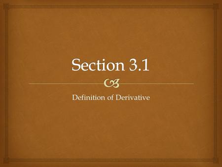 Definition of Derivative.  Definition   f‘(x): “f prime of x”  y‘ : “y prime” (what is a weakness of this notation?)  dy/dx : “dy dx” or, “the derivative.