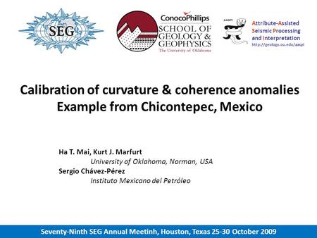 Calibration of curvature & coherence anomalies Example from Chicontepec, Mexico Ha T. Mai, Kurt J. Marfurt University of Oklahoma, Norman, USA Sergio Chávez-Pérez.