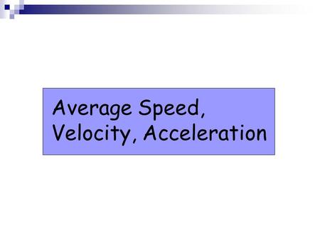 Lesson Average Speed, Velocity, Acceleration. Average Speed and Average Velocity Average speed describes how fast a particle is moving. It is calculated.