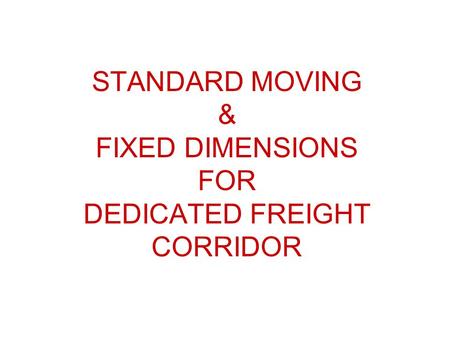 STANDARD MOVING & FIXED DIMENSIONS FOR DEDICATED FREIGHT CORRIDOR.