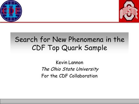 Search for New Phenomena in the CDF Top Quark Sample Kevin Lannon The Ohio State University For the CDF Collaboration.