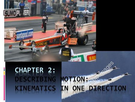 Position & Distance & Average Velocity  Objectives:  Ch. 2 p. 19 - 23  Define kinematics  Know what a reference frame is  Define the terms position,