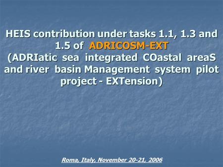 HEIS contribution under tasks 1.1, 1.3 and 1.5 of ADRICOSM-EXT (ADRIatic sea integrated COastal areaS and river basin Management system pilot project.