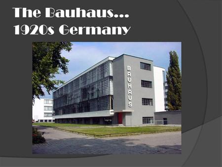 The Bauhaus… 1920s Germany. The influence of the Bauhaus…  Begun in 1919 in Weimar, using design innovations — radically simplified forms, rationality.