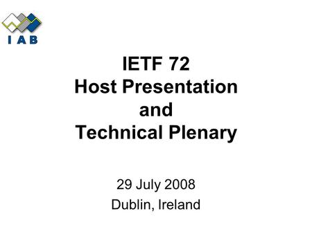 IETF 72 Host Presentation and Technical Plenary 29 July 2008 Dublin, Ireland.