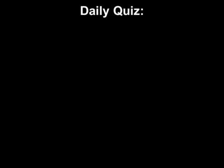 Daily Quiz:. 1.An atom of beryllium has how many protons? A.4 B.5 C.9 D.13.