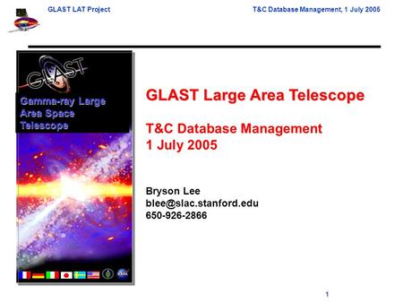 GLAST LAT ProjectT&C Database Management, 1 July 2005 1 GLAST Large Area Telescope T&C Database Management 1 July 2005 Bryson Lee