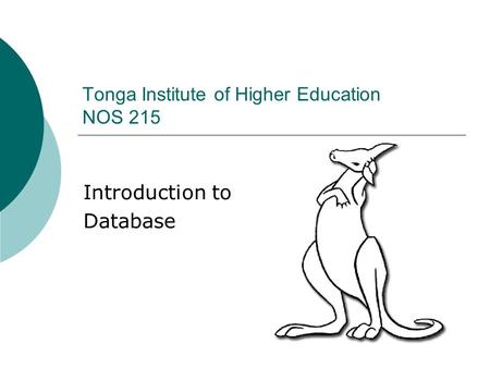 Introduction to Database Tonga Institute of Higher Education NOS 215.