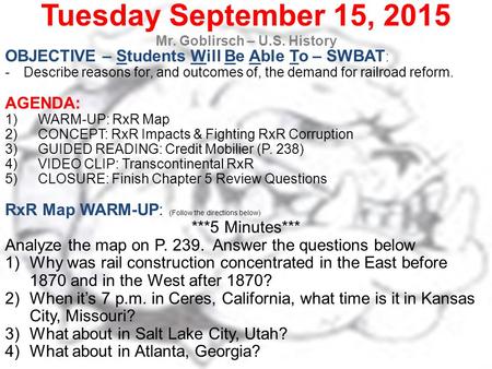 Tuesday September 15, 2015 Mr. Goblirsch – U.S. History OBJECTIVE – Students Will Be Able To – SWBAT : -Describe reasons for, and outcomes of, the demand.