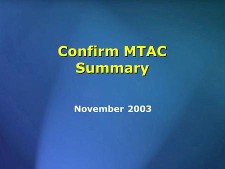 Confirm MTAC Summary November 2003. MTAC Work Teams – Purpose Training & Certification Team Address USPS & Customer training Certification Program under.