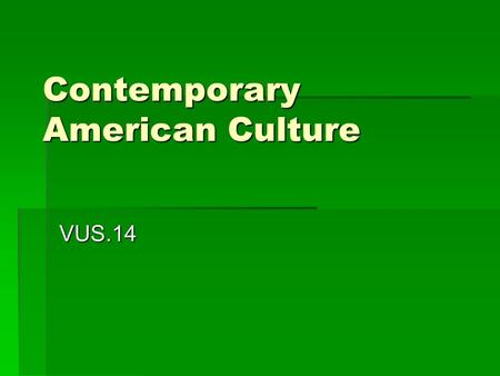 Contemporary American Culture VUS.14. Increased participation of women in the labor force  Women are an increasingly large percentage of the American.