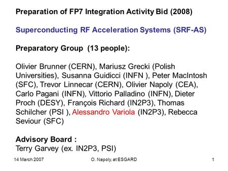 14 March 2007O. Napoly, at ESGARD1 Preparation of FP7 Integration Activity Bid (2008) Superconducting RF Acceleration Systems (SRF-AS) Preparatory Group.