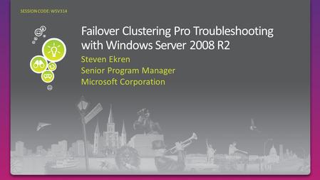 Steven Ekren Senior Program Manager Microsoft Corporation SESSION CODE: WSV314.