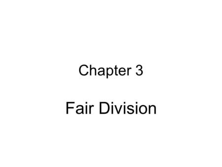 Chapter 3 Fair Division.