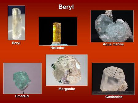 Beryl Beryl Aqua marine Emerald Goshenite Heliodor Morganite.