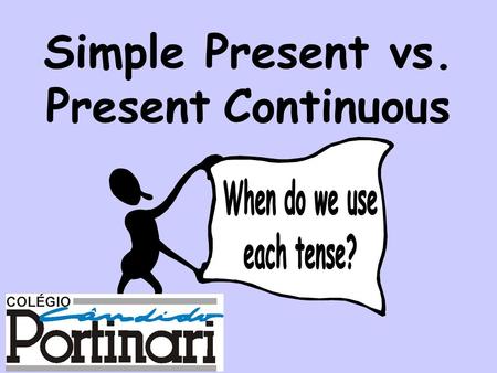 Simple Present vs. Present Continuous Remember: Grammar has meaning! Different grammar tenses are used in different situations or contexts and they carry.