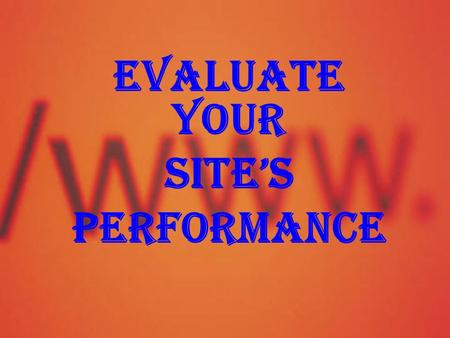 EVALUATE YOUR SITE’S PERFORMANCE. Web site statistics Affiliate Sales Figures.