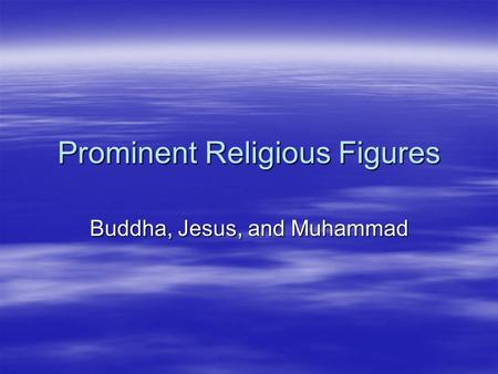 Prominent Religious Figures Buddha, Jesus, and Muhammad.