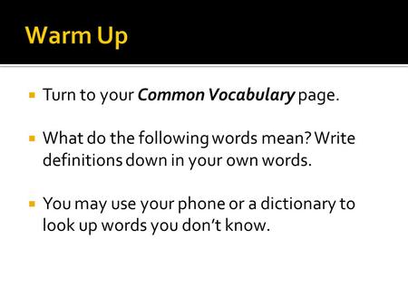  Turn to your Common Vocabulary page.  What do the following words mean? Write definitions down in your own words.  You may use your phone or a dictionary.