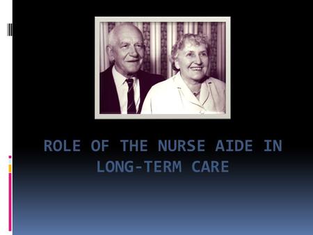 ROLE OF THE NURSE AIDE IN LONG-TERM CARE. Settings where the CNA may work Acute or subacute care (Hospitals and surgical centers) * Rehabilitation Home.