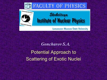 Potential Approach to Scattering of Exotic Nuclei Goncharov S.A.