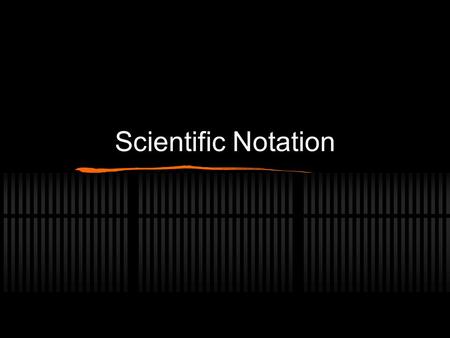 Scientific Notation. 10 1 = 10 10 2 = 10 x 10 = 100 10 3 = 10 x 10 x 10 = 1000.