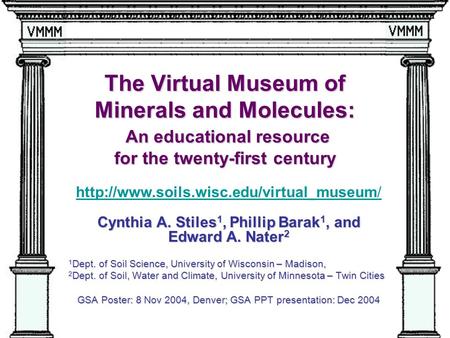 The Virtual Museum of Minerals and Molecules: An educational resource for the twenty-first century IIMMIIMM Cynthia A. Stiles 1, Phillip Barak 1, and Edward.