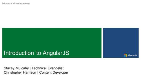 Microsoft Virtual Academy Stacey Mulcahy | Technical Evangelist Christopher Harrison | Content Developer.