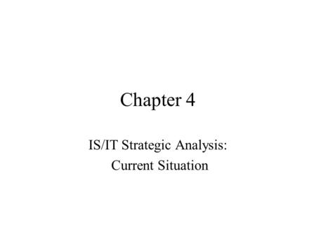 Chapter 4 IS/IT Strategic Analysis: Current Situation.