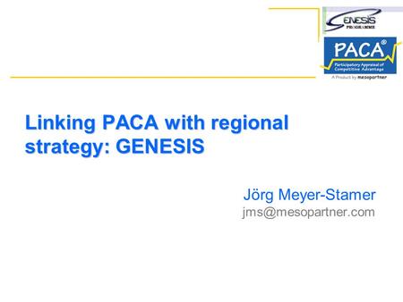 Linking PACA with regional strategy: GENESIS Jörg Meyer-Stamer