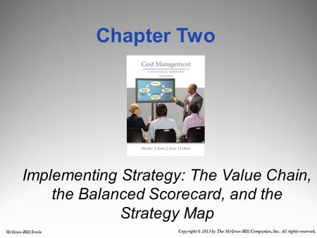 Chapter Two Implementing Strategy: The Value Chain, the Balanced Scorecard, and the Strategy Map.