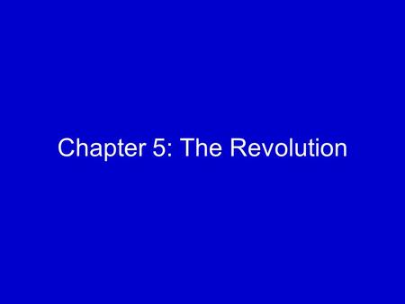 Chapter 5: The Revolution. Divided Population Americans were divided –40% were “patriots” demanding revolution –40% were “moderates” hoping for a peaceful.