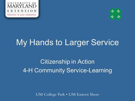 My Hands to Larger Service Citizenship in Action 4-H Community Service-Learning.