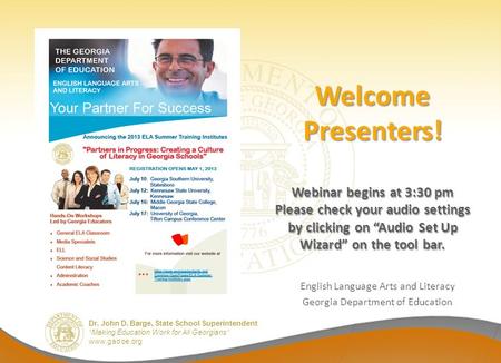 Dr. John D. Barge, State School Superintendent “Making Education Work for All Georgians” www.gadoe.org Welcome Presenters! Webinar begins at 3:30 pm Please.